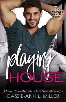 Playing House: A Small Town Brother’s Best Friend Romance (The Playboys of Sin Valley Book 1) Read online