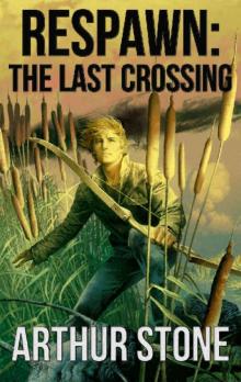Respawn: The Last Crossing (Respawn LitRPG series Book 6) Read online