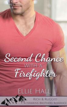Second Chance With A Firefighter (Rich & Rugged: A Hawkins Brothers Romance Book 1) Read online