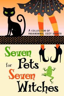 Seven Pets for Seven Witches: A Collection of Paranormal Cozy Shorts