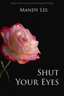 Shut Your Eyes (The You Don't Know Me Trilogy Book 3) Read online
