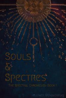 Souls & Spectres: The Spectral Chronicles: Book 1