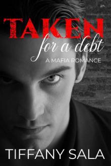Taken For A Debt: A Mafia Romance (The Taken Duet Book 1) Read online
