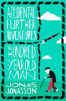 The Accidental Further Adventures of the Hundred-Year-Old Man Read online