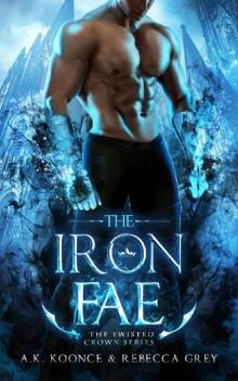 The Iron Fae: A Sexy Paranormal Romance Fae Series (The Twisted Crown Book 2) Read online