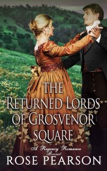 The Returned Lords of Grosvenor Square: A Regency Romance Boxset Read online