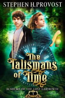 The Talismans of Time (Academy of the Lost Labyrinth Book 1)