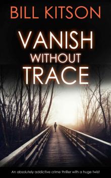 VANISH WITHOUT TRACE an absolutely addictive crime thriller with a huge twist (Detective Mike Nash Thriller Book 2) Read online