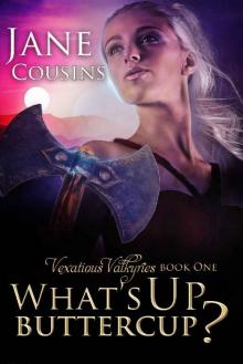 What's Up, Buttercup? (Vexatious Valkyries Book 1) Read online
