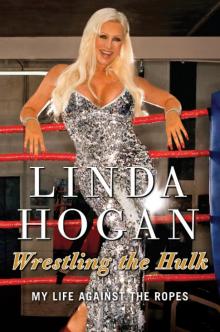 Wrestling the Hulk: My Life Against the Ropes Read online