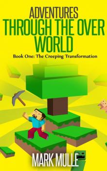 Adventures Through the Over World, Book One: The Creeping Transformation Read online