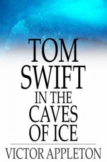 Tom Swift in the Caves of Ice, or, the Wreck of the Airship Read online