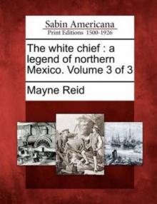 The White Chief: A Legend of Northern Mexico Read online