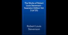 The Works of Robert Louis Stevenson - Swanston Edition, Vol. 3
