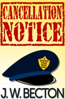 Cancellation Notice: A Southern Fraud Short Story, J. W. Becton Read online