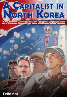 A Capitalist in North Korea: My Seven Years in the Hermit Kingdom Read online