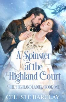 A Spinster at the Highland Court: The Highland Ladies Book One Read online