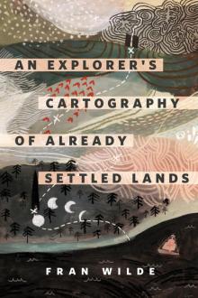 An Explorer's Cartography of Already Settled Lands Read online