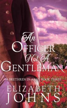An Officer, Not a Gentleman: A Traditional Regency Romance (Brethren in Arms Book 3) Read online