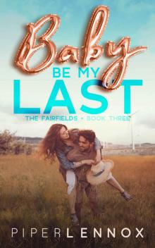 Baby, Be My Last: The Fairfields | Book Three Read online