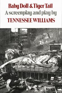 Baby Doll Tiger Tail: A Screenplay and Play by Tennessee Williams Read online