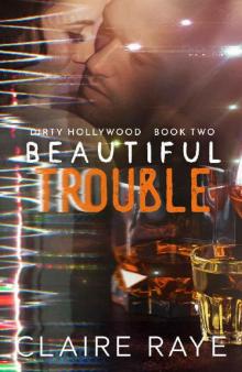 Beautiful Trouble (Dirty Hollywood Book 2)