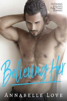 Believing Her: An Enemies to Lovers Fake Fiancé Romance Read online