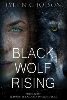 Black Wolf Rising (Prequel to the Bernadette Callahan Mystery Series) Read online