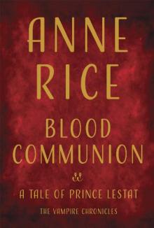 Blood Communion (The Vampire Chronicles #13) Read online