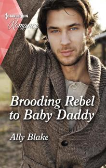 Brooding Rebel to Baby Daddy Read online
