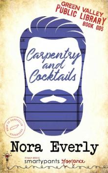 Carpentry and Cocktails: A Heartfelt Small Town Romance (Green Valley Library Book 5) Read online