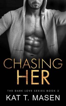 Chasing Her: A Stalker Romance (Dark Love Series Book 3) Read online