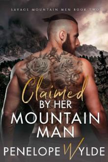 Claimed by Her Mountain Man: A Steamy Mountain Man Friends to Lovers Romance (Her Savage Mountain Men Book 2) Read online