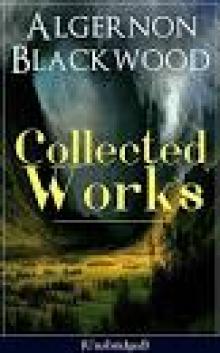 Collected Works of Algernon Blackwood Read online