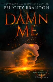 Damn Me: A Paranormal Demon Romance (The Demonology Series Book 4) Read online