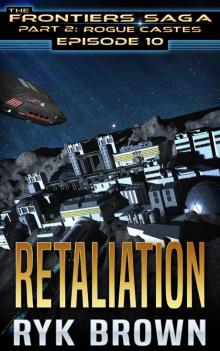 Ep.#10 -  Retaliation  (The Frontiers Saga - Part 2: Rogue Castes) Read online