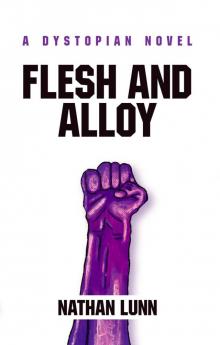 Flesh and Alloy: A dystopian novel Read online