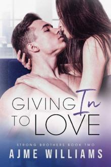 Giving In To Love: A Friends with Benefits Office Romance (Strong Brothers Book 2) Read online
