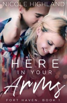 Here In Your Arms (Fort Haven Book 1) Read online