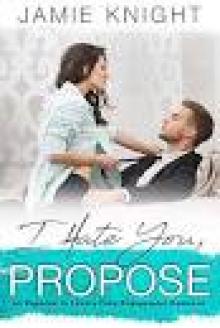 I Hate You, Propose: An Enemies to Lovers Fake Engagement Romance Read online