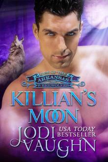 KILLIAN'S MOON (BOOK 12) (RISE OF THE ARKANSAS WEREWOLVES) Read online