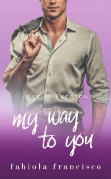 My Way to You: A Second Chance Romance (Love in Everton Book 7) Read online