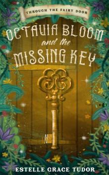 Octavia Bloom and the Missing Key (Through The Fairy Door Book 1) Read online