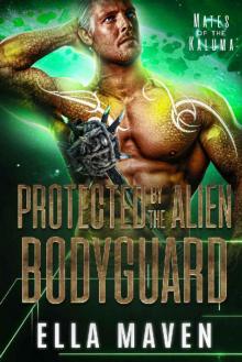 Protected By The Alien Bodyguard (A SciFi Alien Warrior Romance) (Mates of the Kaluma Book 2) Read online