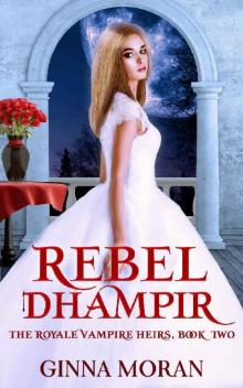 Rebel Dhampir (The Royale Vampire Heirs Book 2) Read online