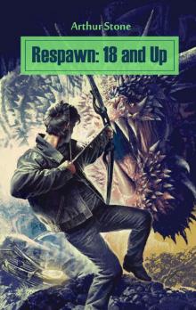 Respawn: 18 and Up (Respawn LitRPG series Book 3) Read online