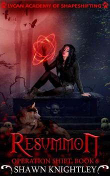 Resummon: (Lycan Academy of Shapeshifting: Operation Shift, Book 6) Read online