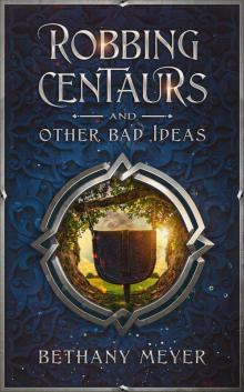 Robbing Centaurs and Other Bad Ideas Read online