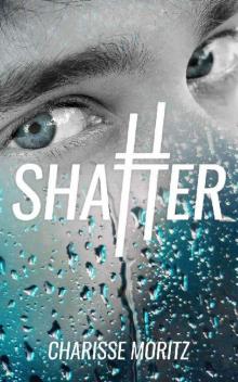 Shatter (The Choosy Beggars Series Book 1) Read online