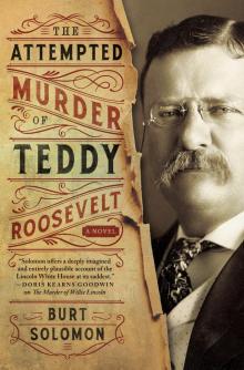 The Attempted Murder of Teddy Roosevelt Read online